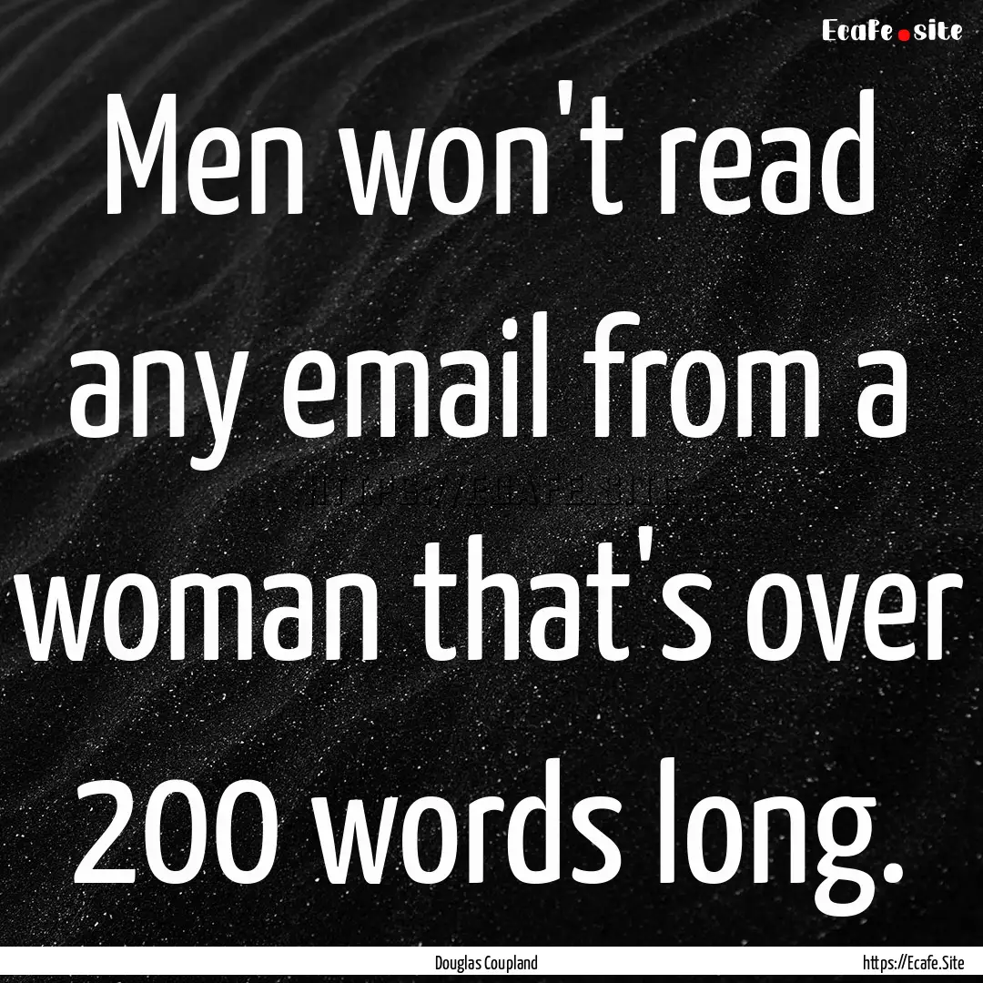 Men won't read any email from a woman that's.... : Quote by Douglas Coupland