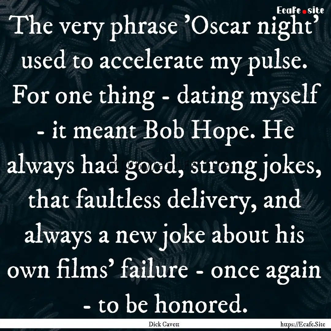 The very phrase 'Oscar night' used to accelerate.... : Quote by Dick Cavett