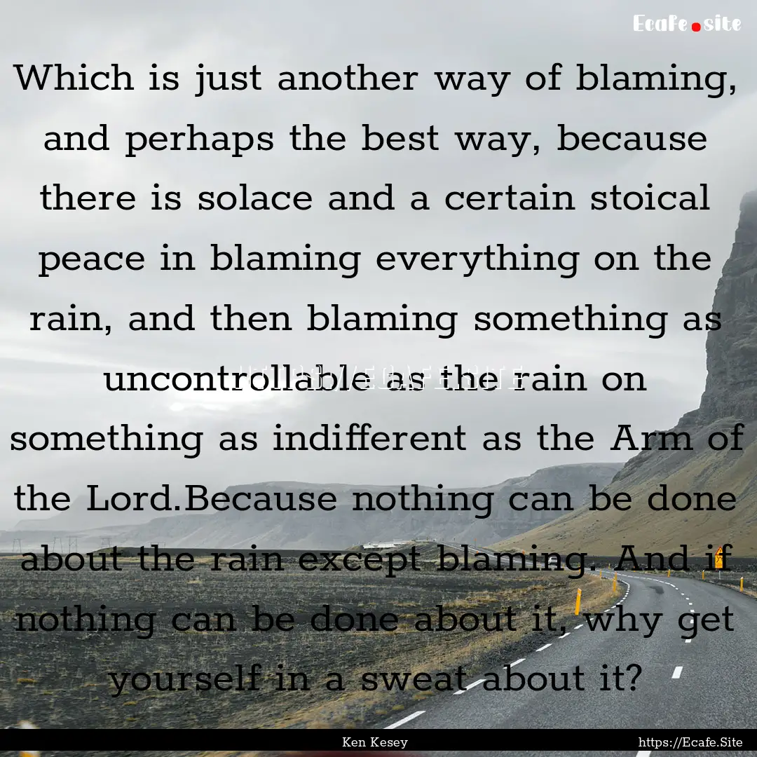 Which is just another way of blaming, and.... : Quote by Ken Kesey