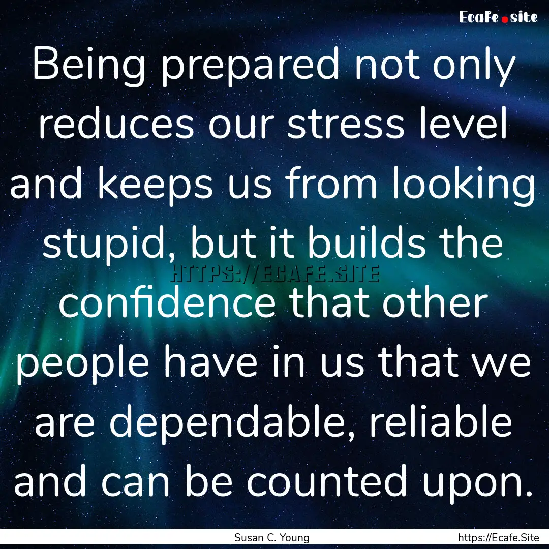 Being prepared not only reduces our stress.... : Quote by Susan C. Young