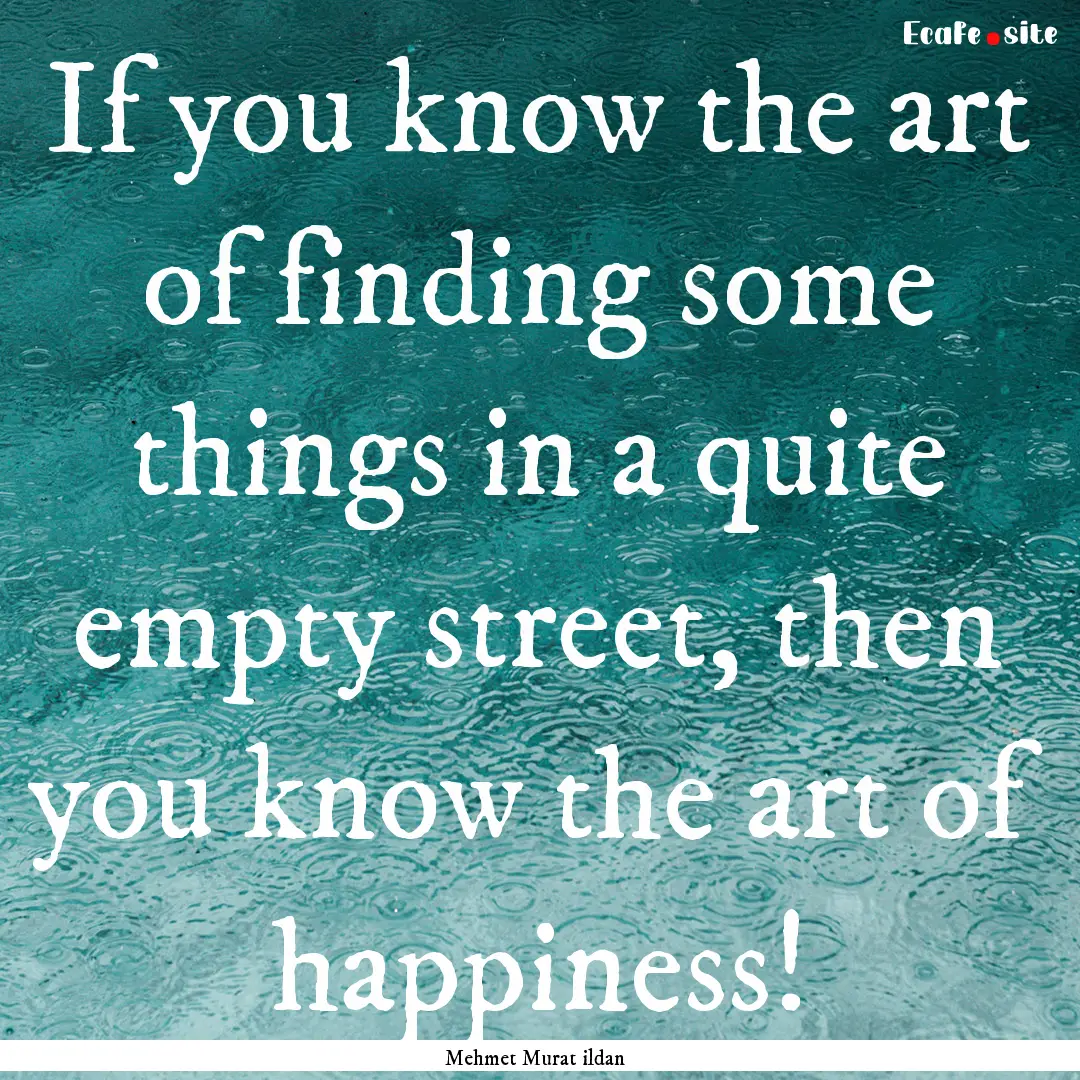 If you know the art of finding some things.... : Quote by Mehmet Murat ildan