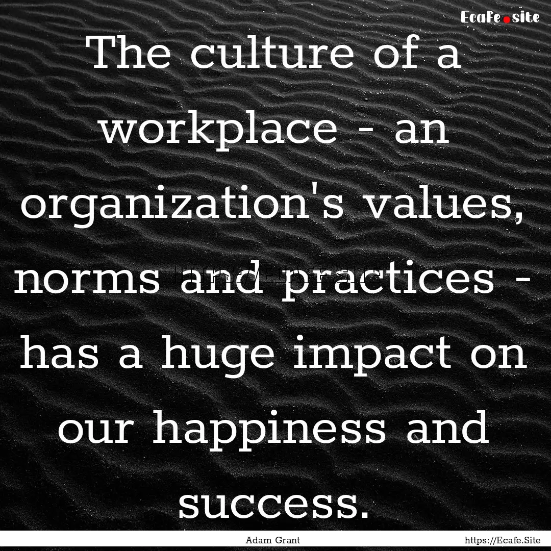 The culture of a workplace - an organization's.... : Quote by Adam Grant