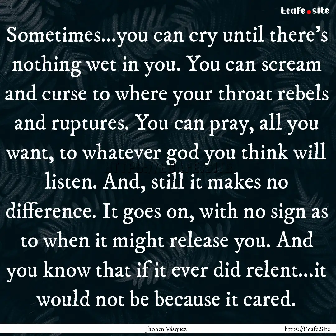 Sometimes...you can cry until there's nothing.... : Quote by Jhonen Vásquez