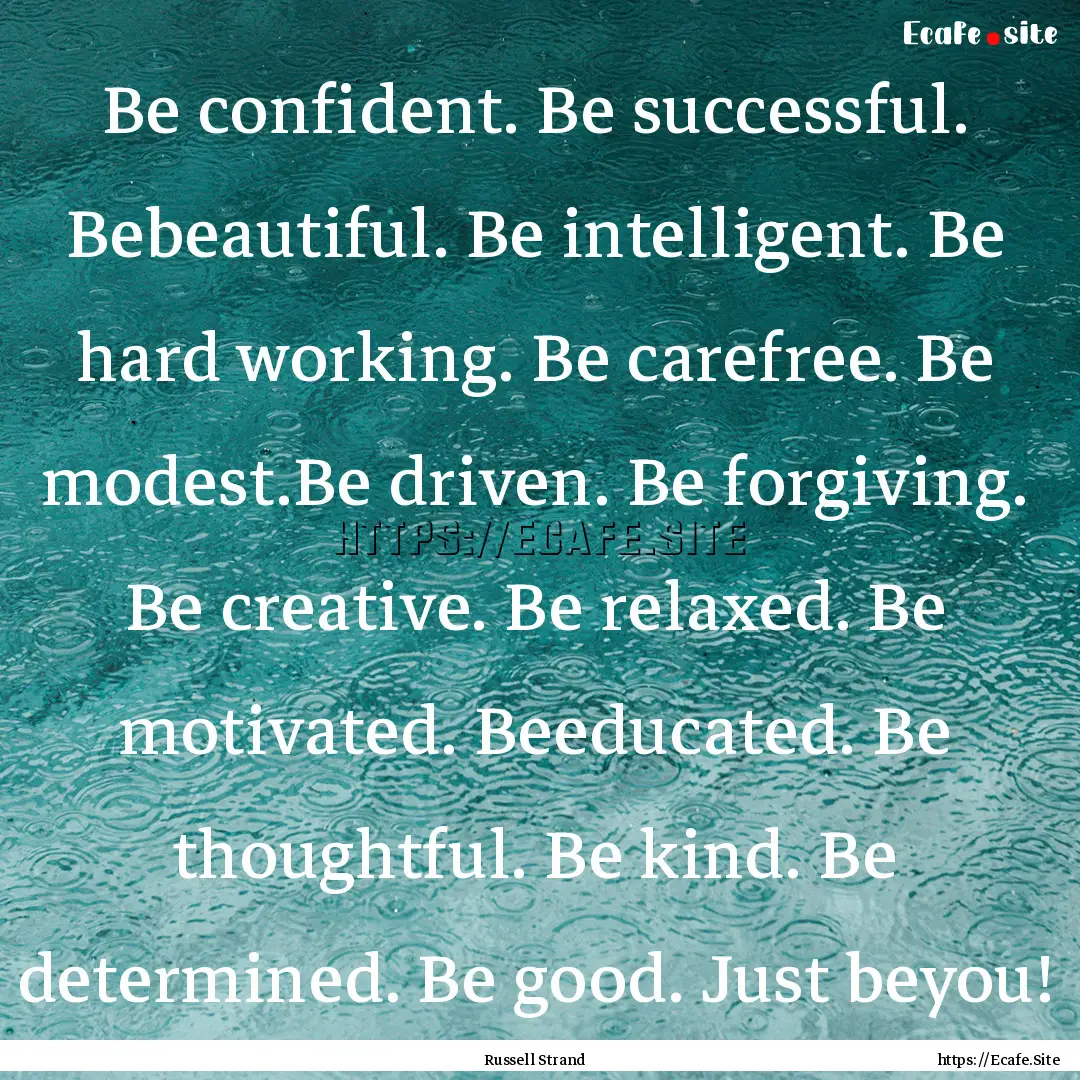 Be confident. Be successful. Bebeautiful..... : Quote by Russell Strand