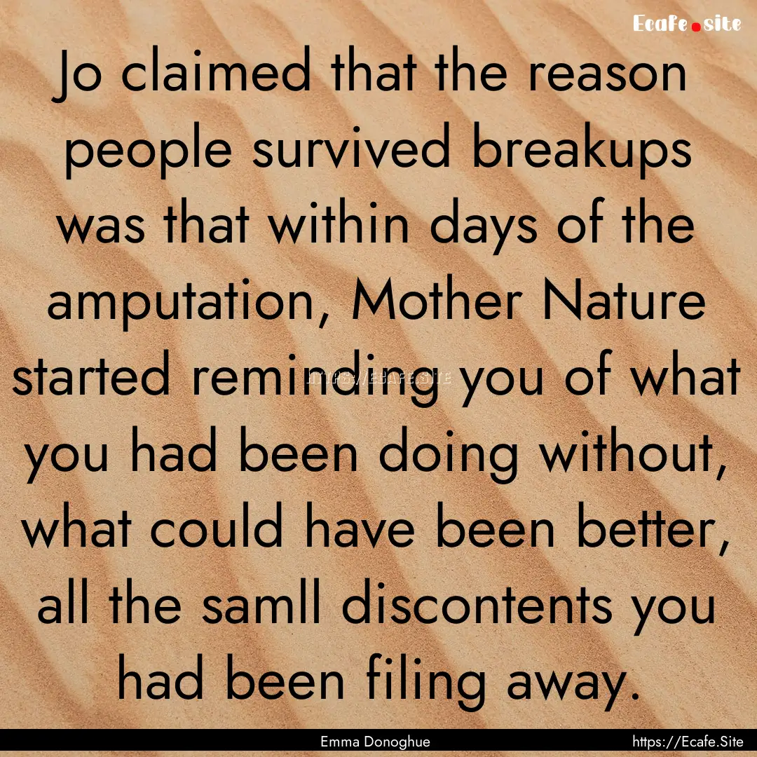 Jo claimed that the reason people survived.... : Quote by Emma Donoghue