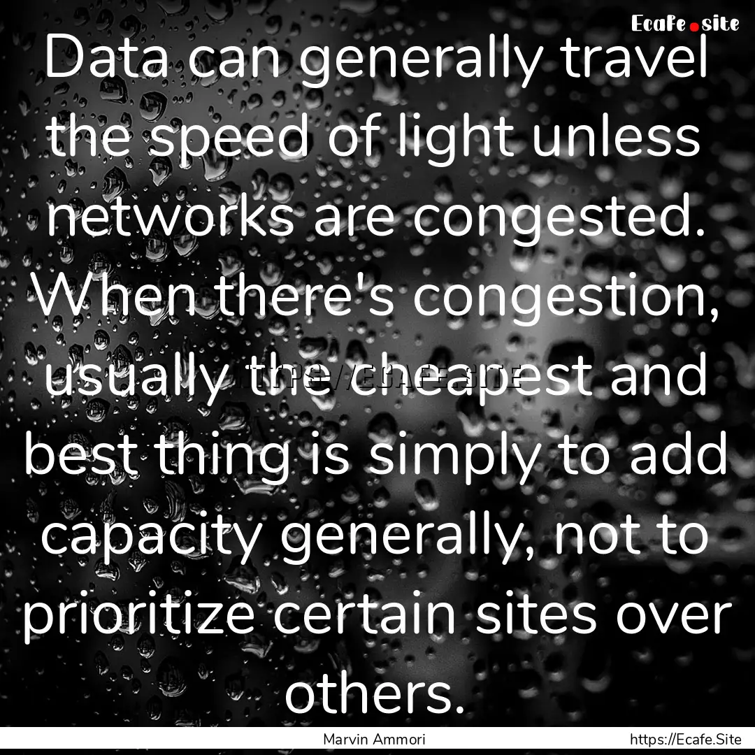 Data can generally travel the speed of light.... : Quote by Marvin Ammori