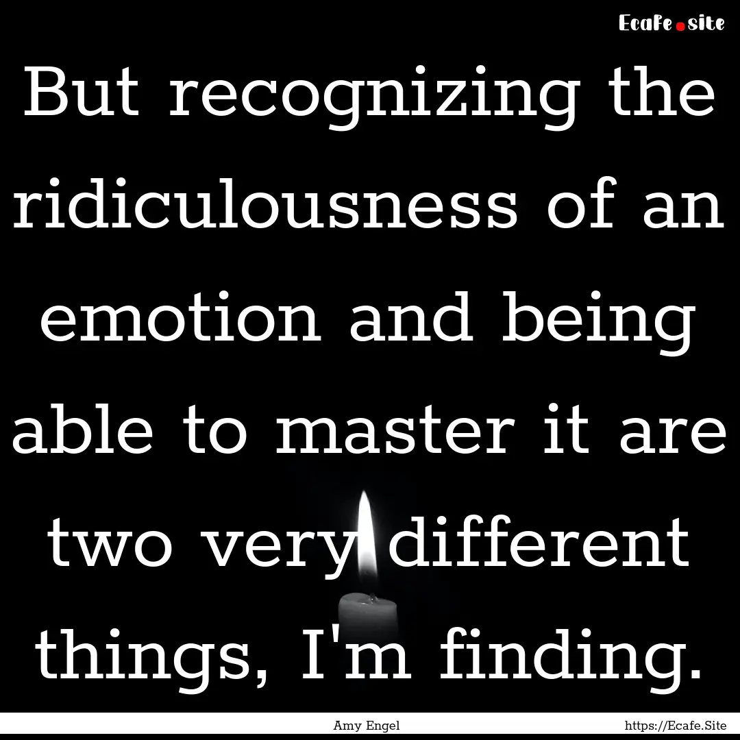 But recognizing the ridiculousness of an.... : Quote by Amy Engel