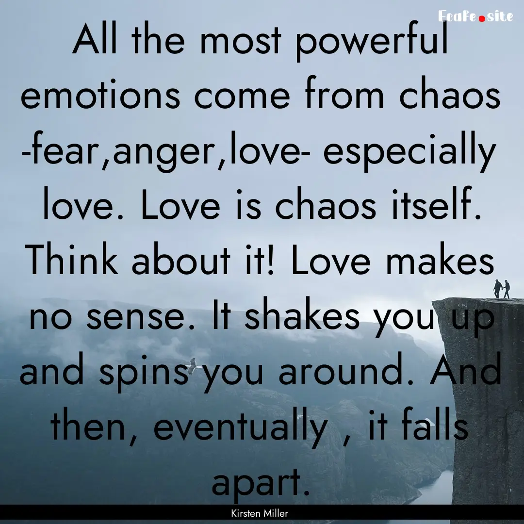 All the most powerful emotions come from.... : Quote by Kirsten Miller