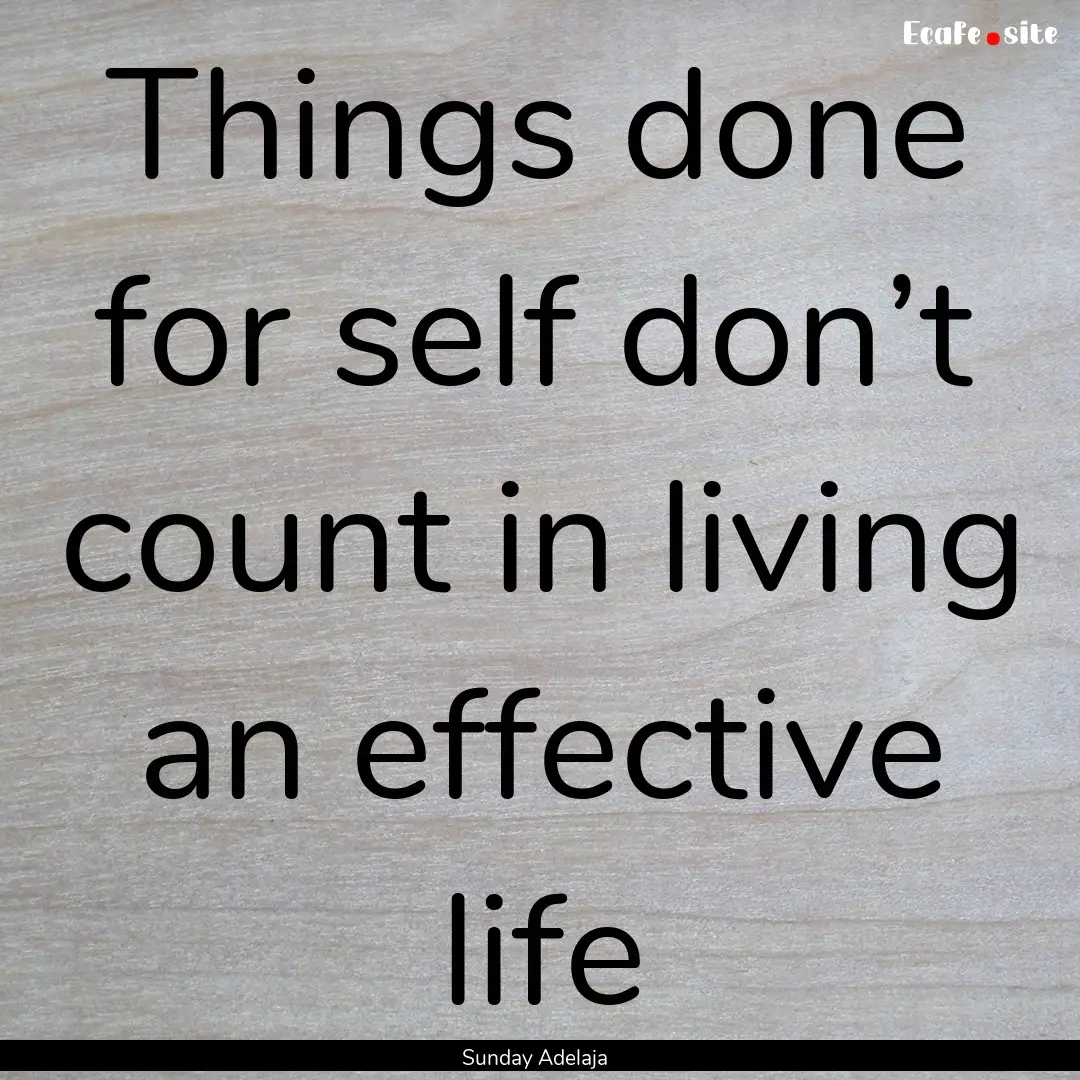 Things done for self don’t count in living.... : Quote by Sunday Adelaja