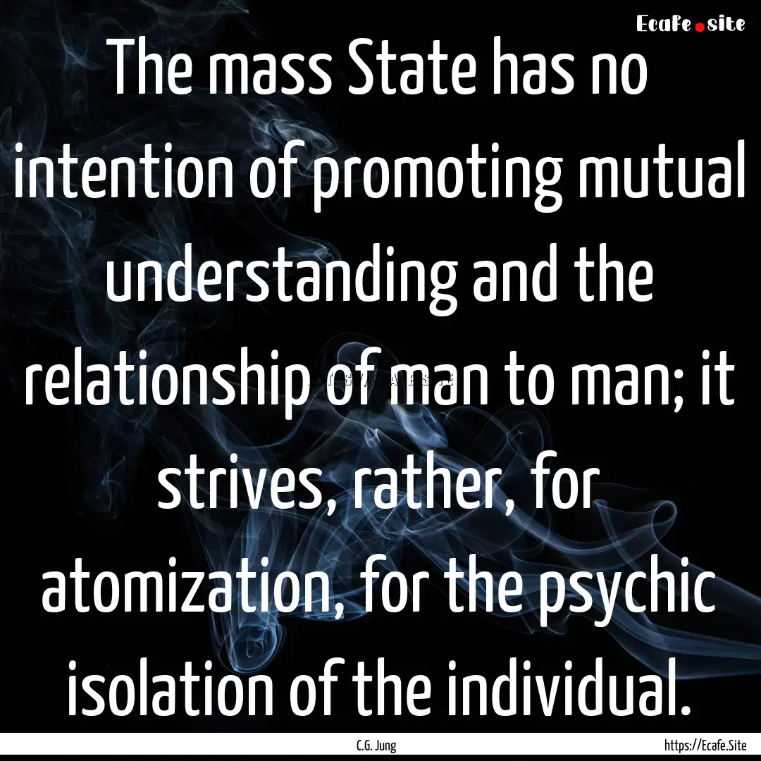 The mass State has no intention of promoting.... : Quote by C.G. Jung