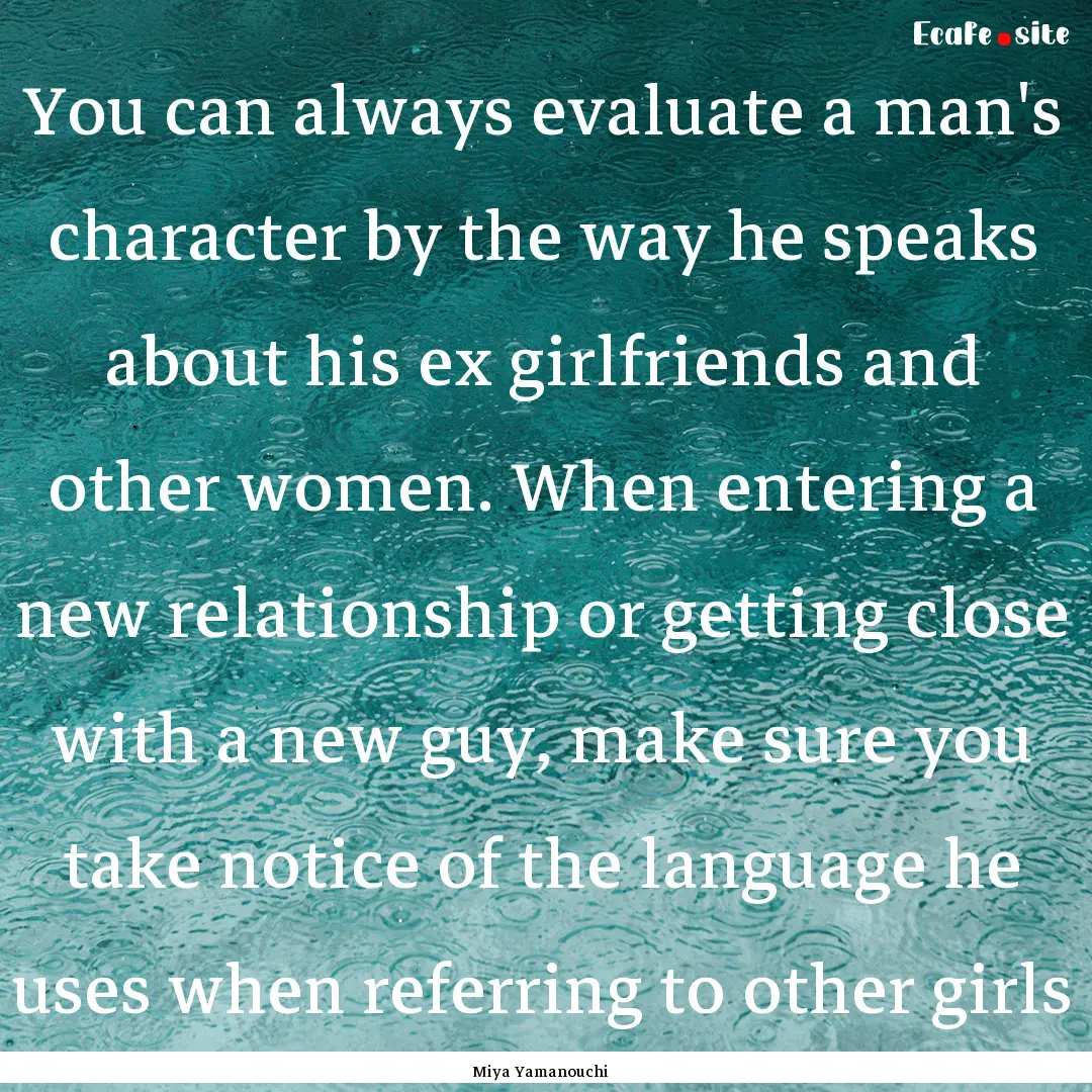 You can always evaluate a man's character.... : Quote by Miya Yamanouchi