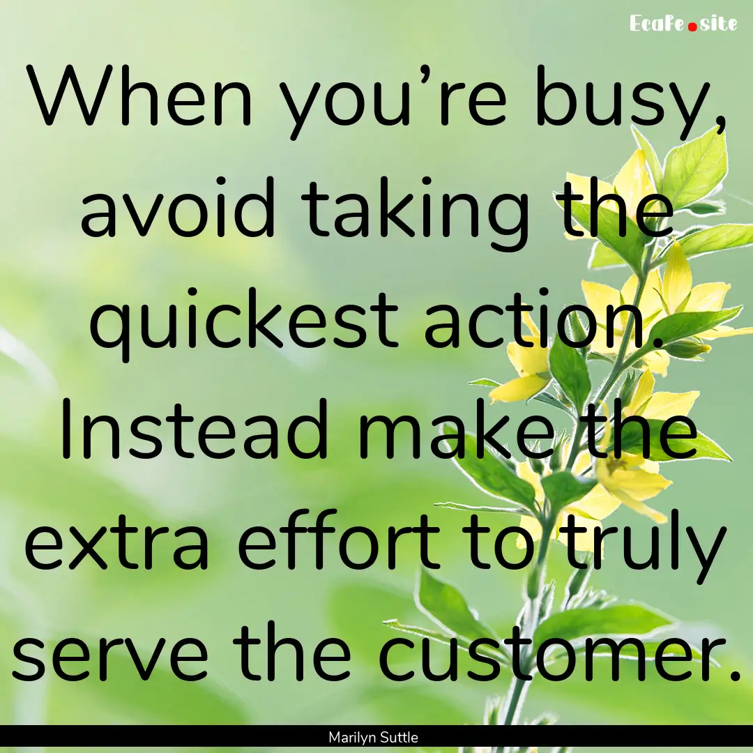 When you’re busy, avoid taking the quickest.... : Quote by Marilyn Suttle