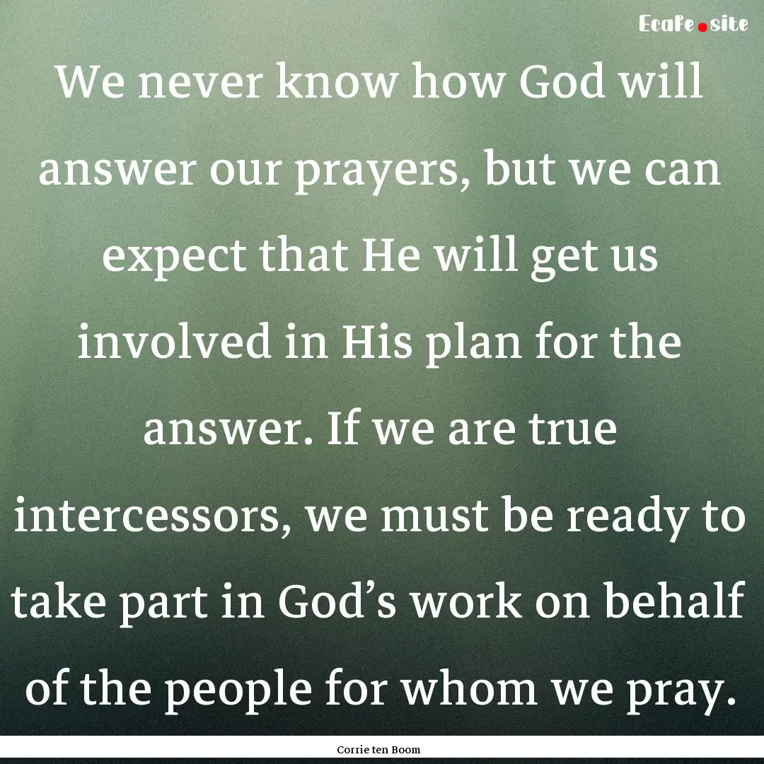 We never know how God will answer our prayers,.... : Quote by Corrie ten Boom