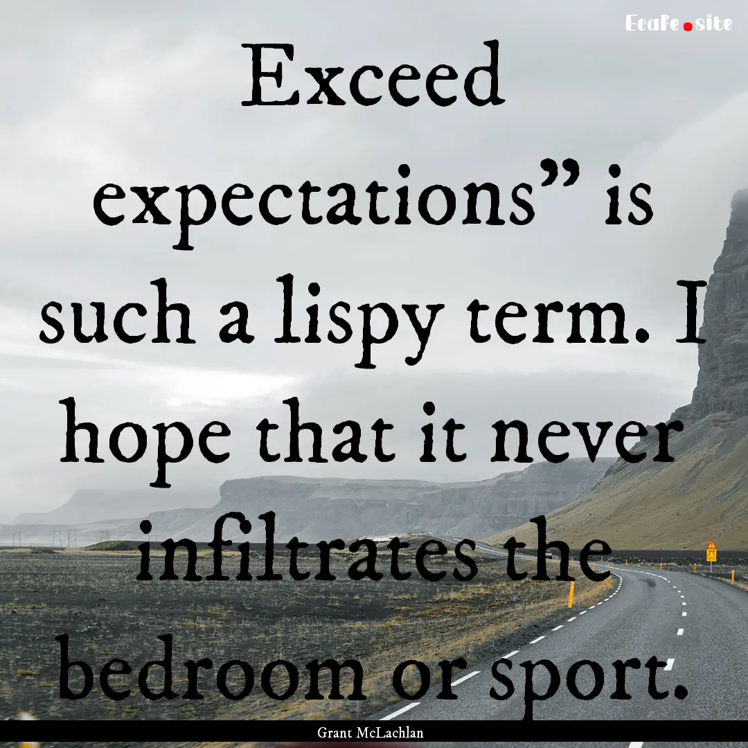 Exceed expectations