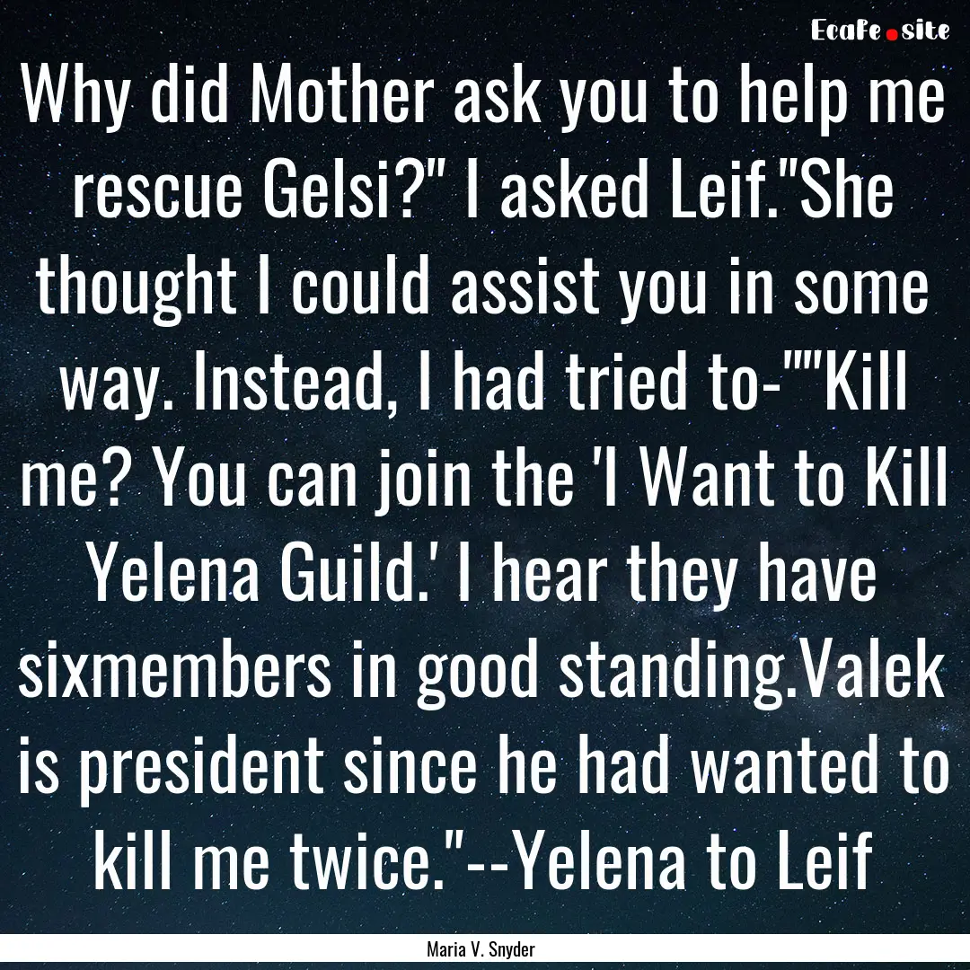 Why did Mother ask you to help me rescue.... : Quote by Maria V. Snyder