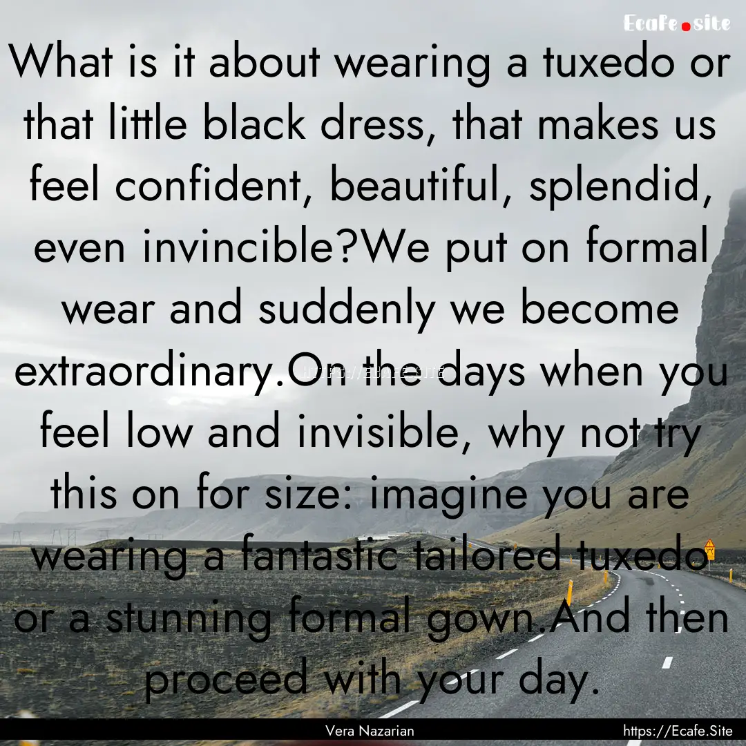 What is it about wearing a tuxedo or that.... : Quote by Vera Nazarian