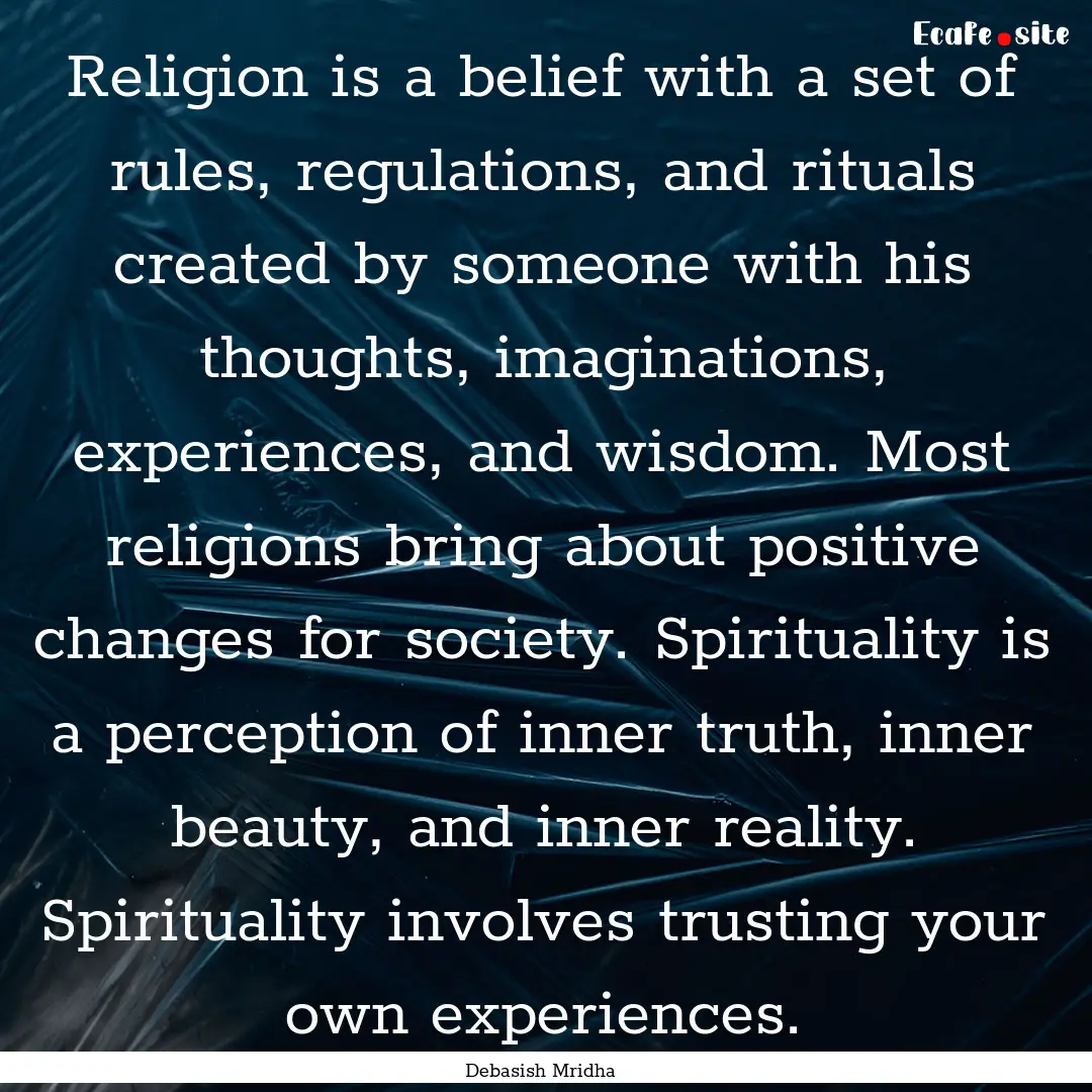 Religion is a belief with a set of rules,.... : Quote by Debasish Mridha