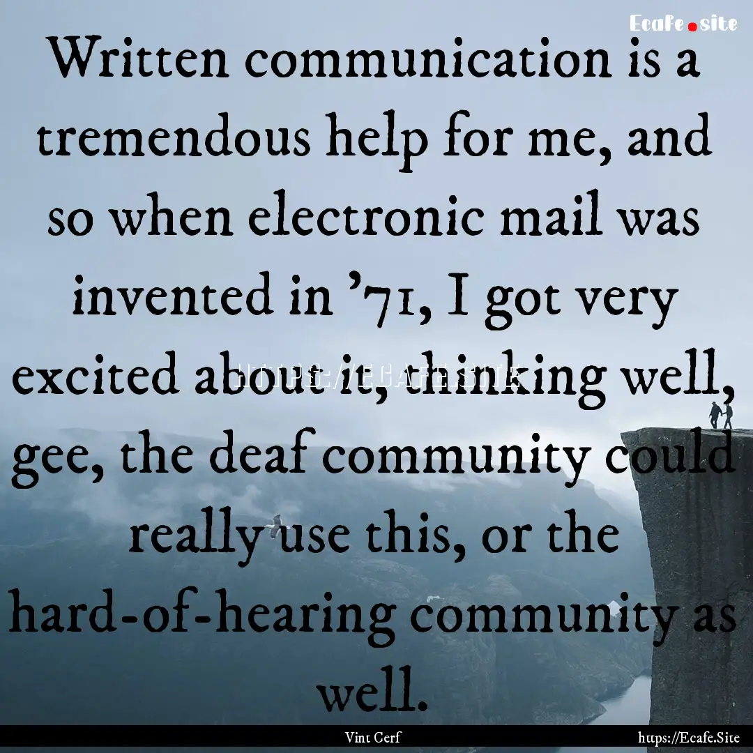 Written communication is a tremendous help.... : Quote by Vint Cerf