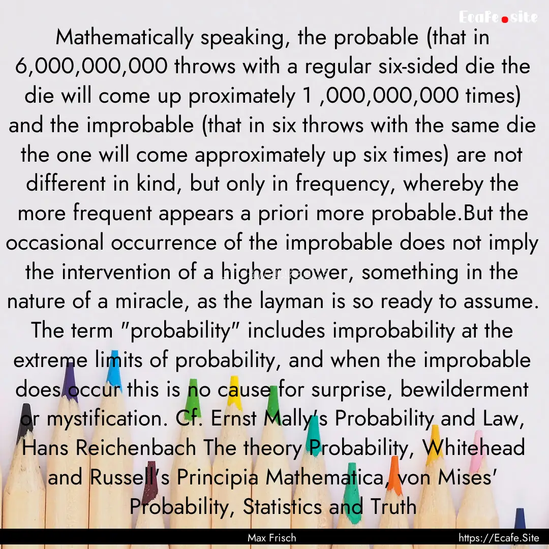 Mathematically speaking, the probable (that.... : Quote by Max Frisch