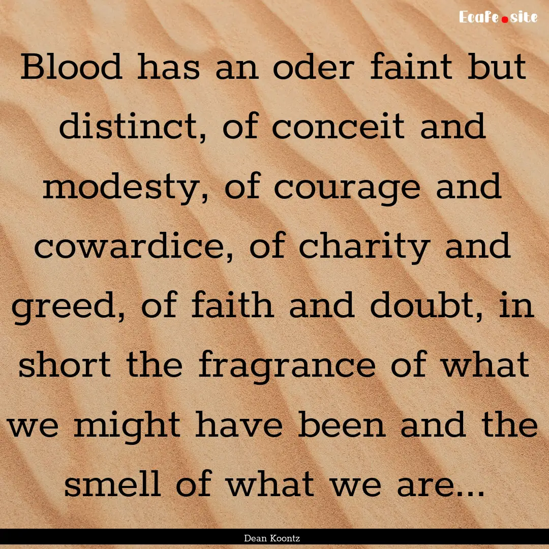 Blood has an oder faint but distinct, of.... : Quote by Dean Koontz