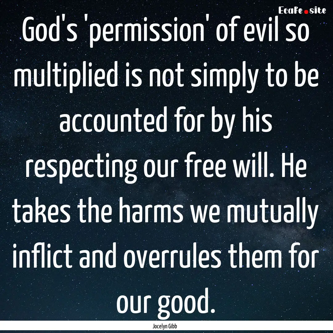 God's 'permission' of evil so multiplied.... : Quote by Jocelyn Gibb