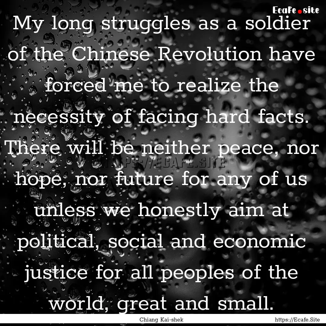 My long struggles as a soldier of the Chinese.... : Quote by Chiang Kai-shek