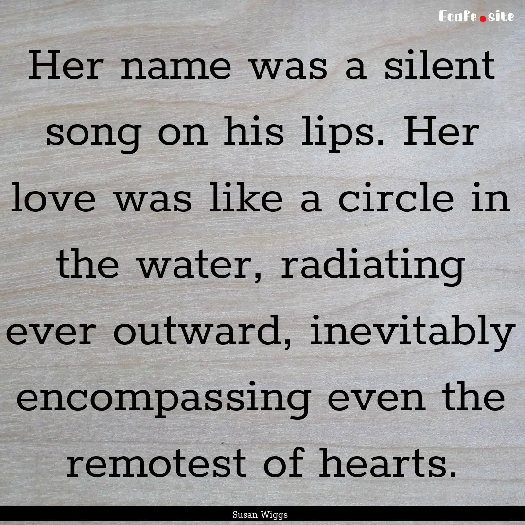 Her name was a silent song on his lips. Her.... : Quote by Susan Wiggs