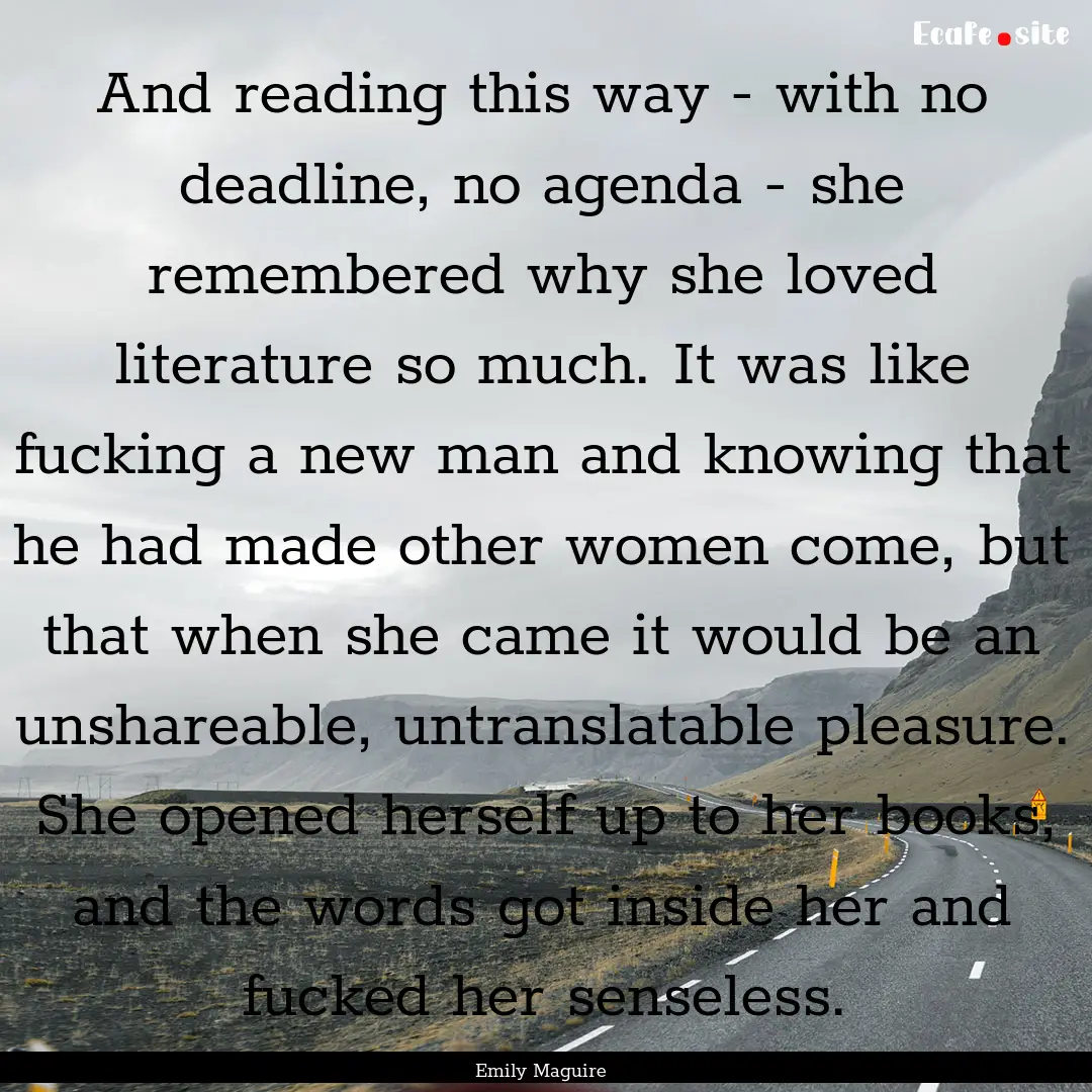 And reading this way - with no deadline,.... : Quote by Emily Maguire