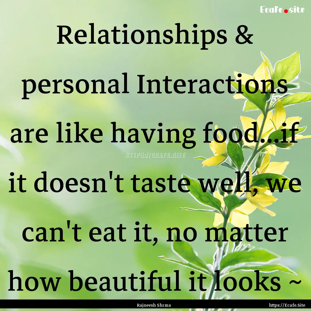 Relationships & personal Interactions are.... : Quote by Rajneesh Shrma