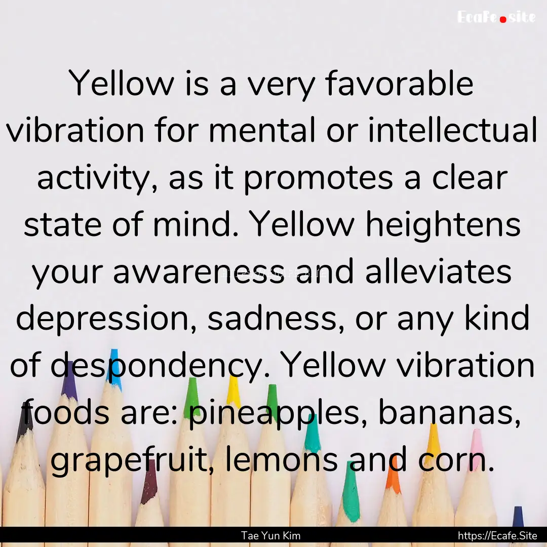 Yellow is a very favorable vibration for.... : Quote by Tae Yun Kim