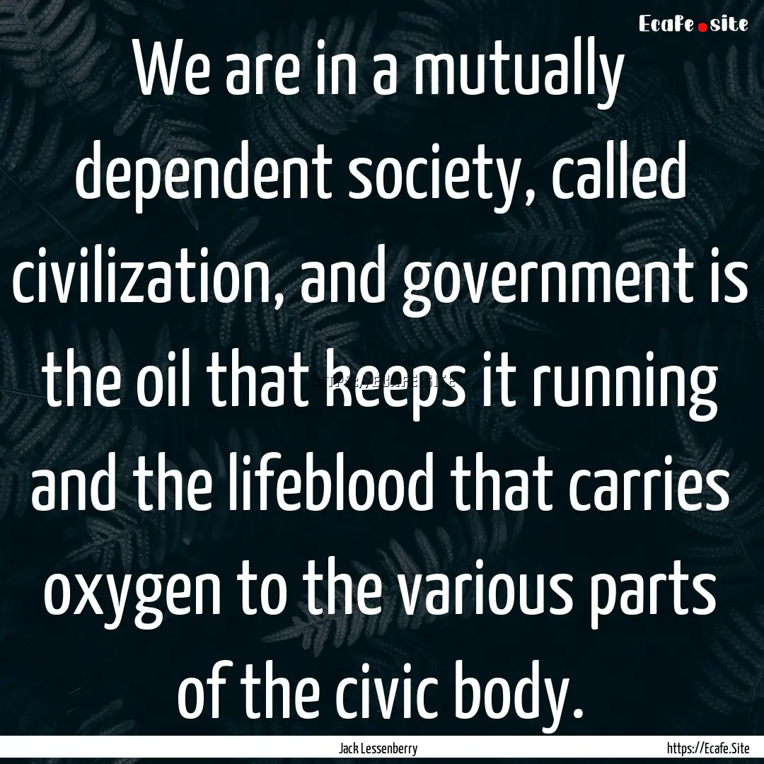 We are in a mutually dependent society, called.... : Quote by Jack Lessenberry