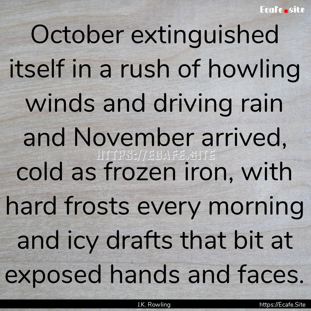 October extinguished itself in a rush of.... : Quote by J.K. Rowling