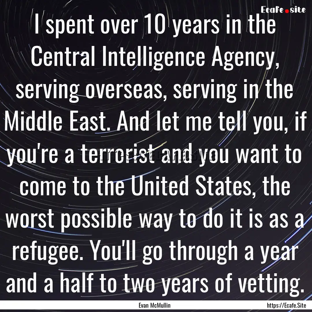 I spent over 10 years in the Central Intelligence.... : Quote by Evan McMullin