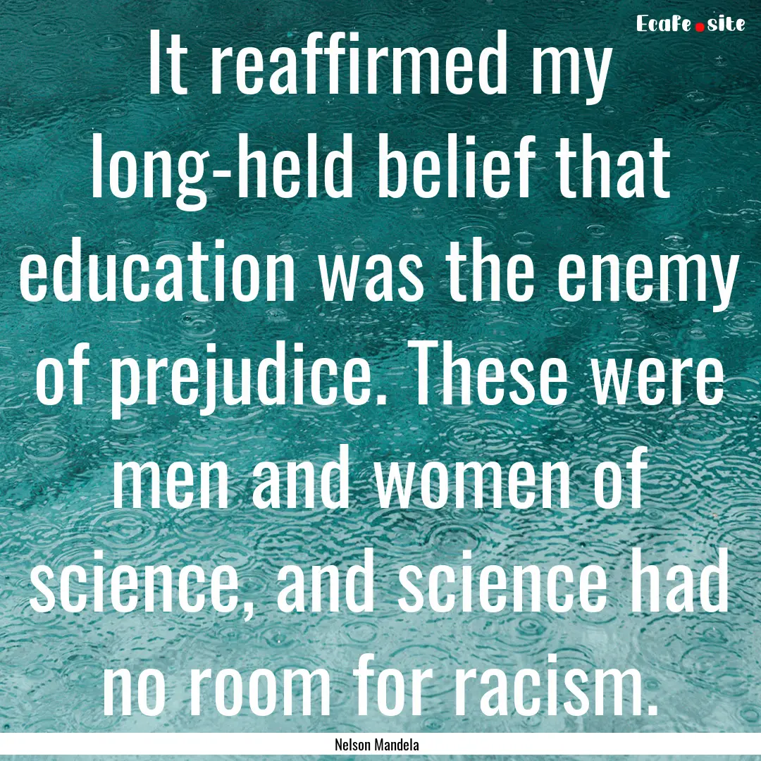 It reaffirmed my long-held belief that education.... : Quote by Nelson Mandela