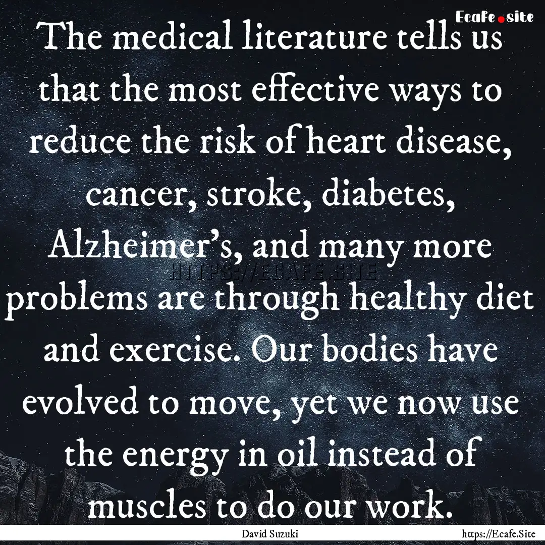 The medical literature tells us that the.... : Quote by David Suzuki