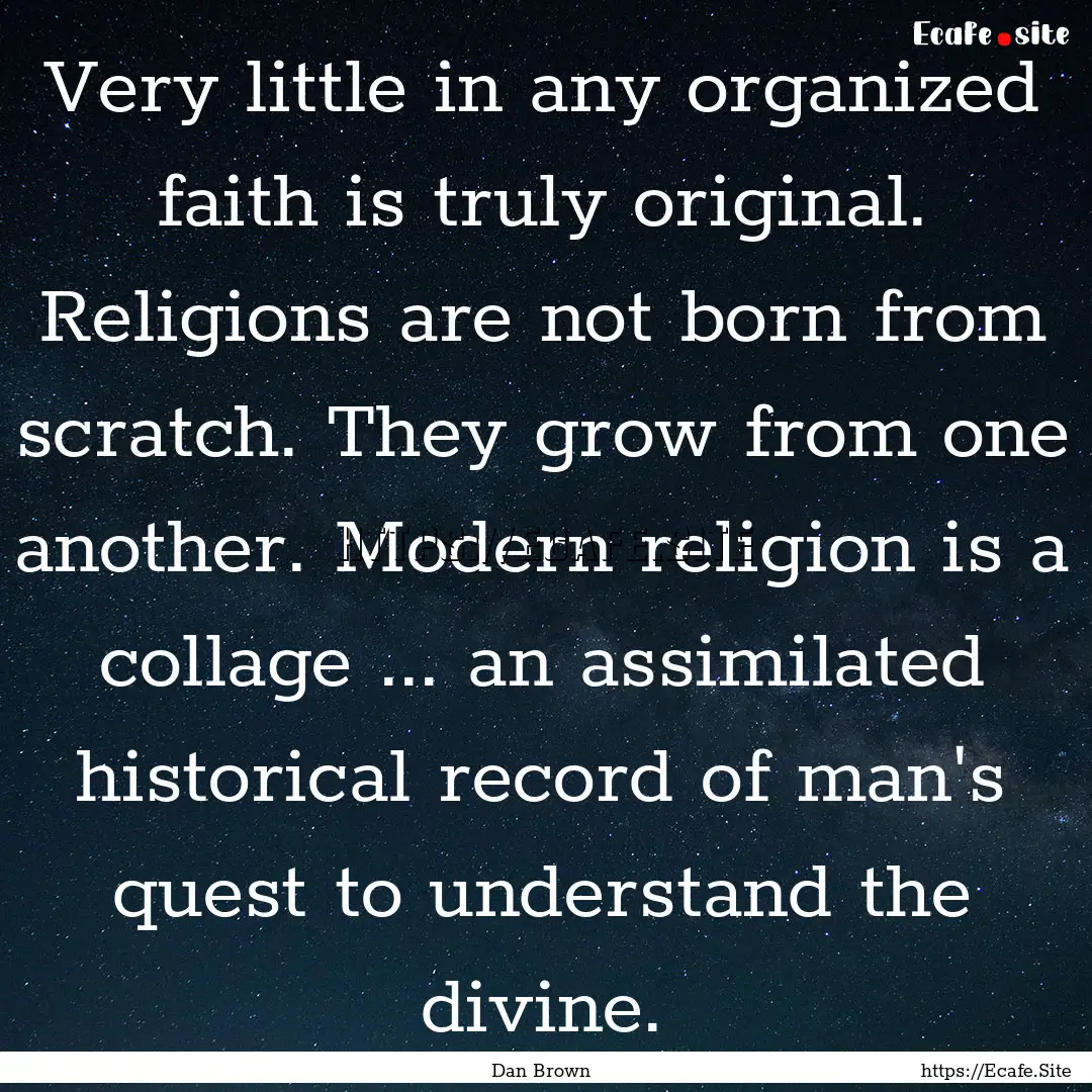 Very little in any organized faith is truly.... : Quote by Dan Brown