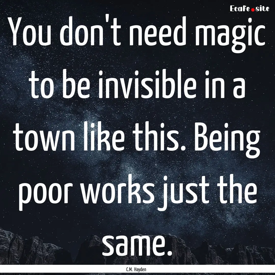 You don't need magic to be invisible in a.... : Quote by C.M. Hayden