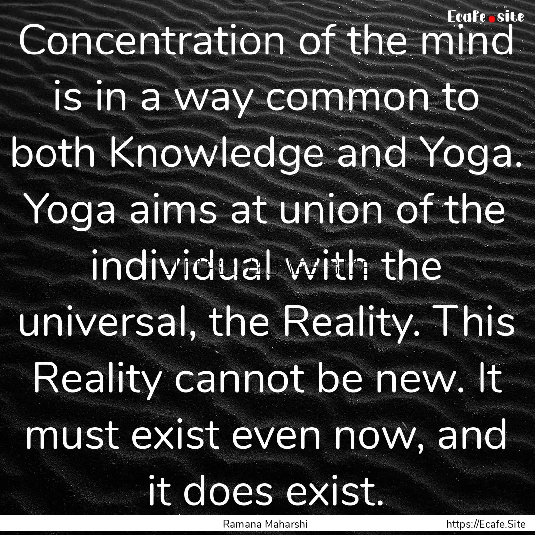 Concentration of the mind is in a way common.... : Quote by Ramana Maharshi