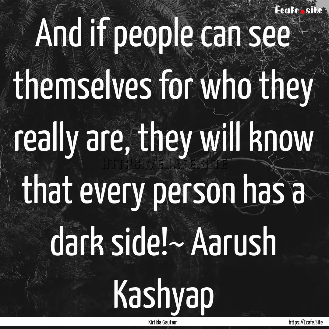 And if people can see themselves for who.... : Quote by Kirtida Gautam