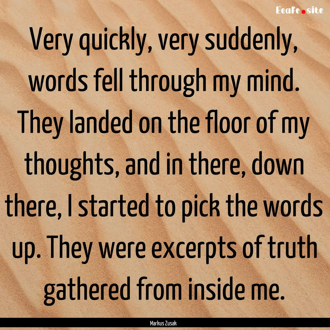 Very quickly, very suddenly, words fell through.... : Quote by Markus Zusak