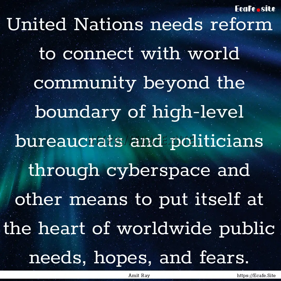 United Nations needs reform to connect with.... : Quote by Amit Ray