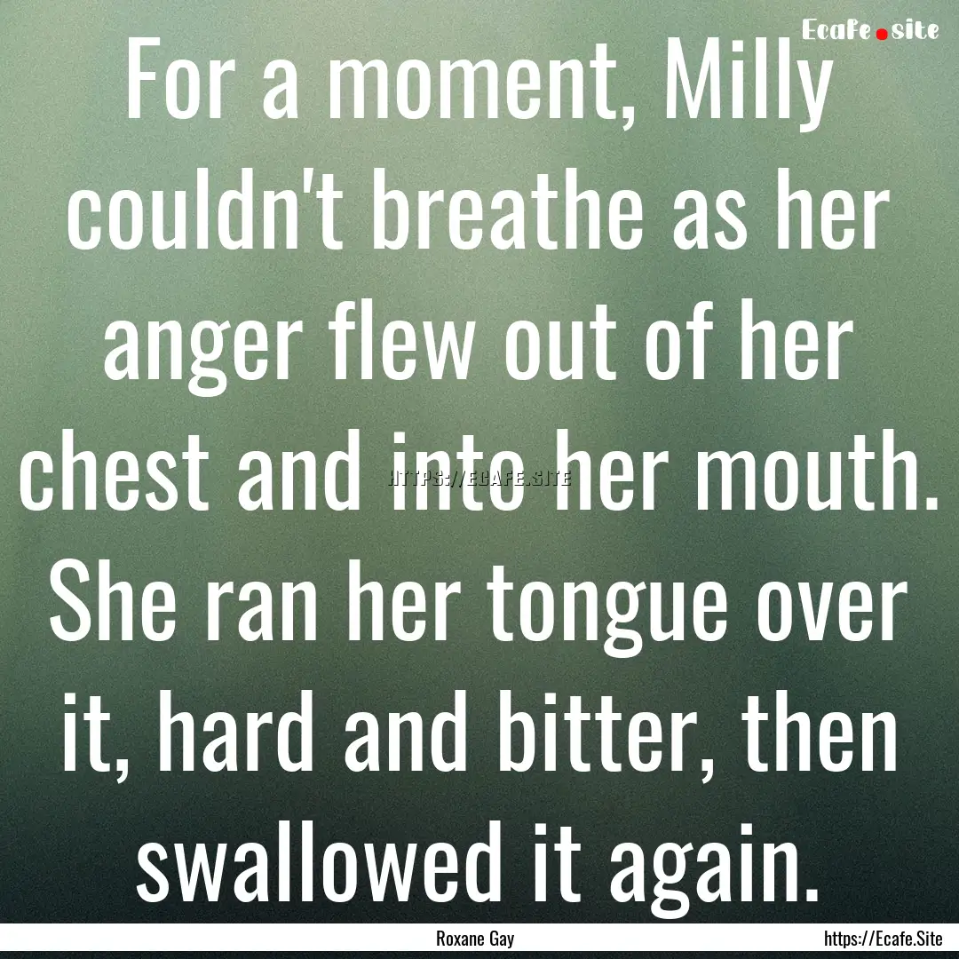 For a moment, Milly couldn't breathe as her.... : Quote by Roxane Gay