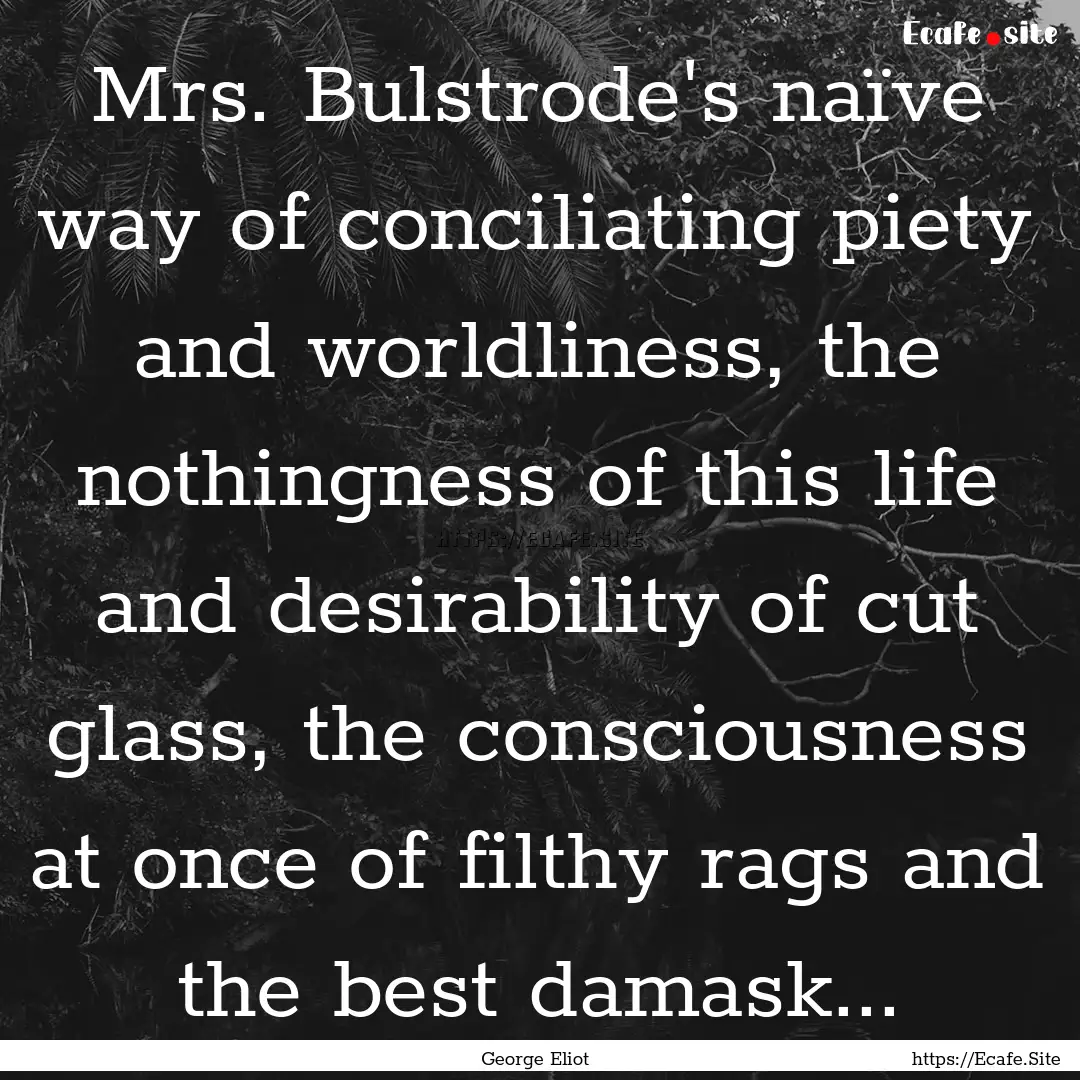 Mrs. Bulstrode's naïve way of conciliating.... : Quote by George Eliot