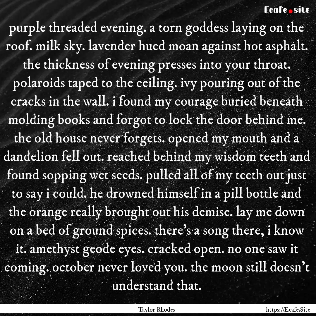 purple threaded evening. a torn goddess laying.... : Quote by Taylor Rhodes