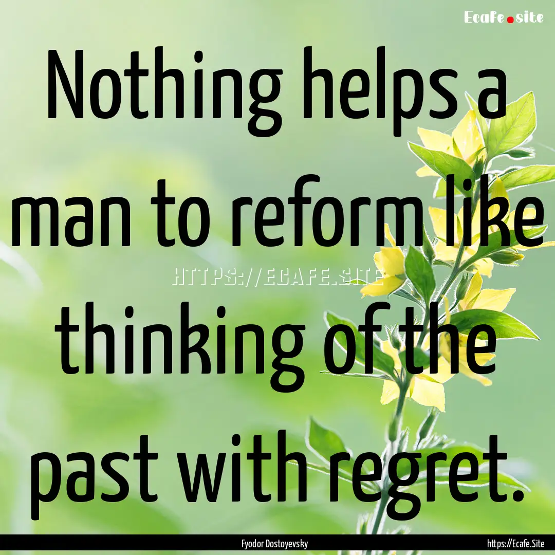 Nothing helps a man to reform like thinking.... : Quote by Fyodor Dostoyevsky