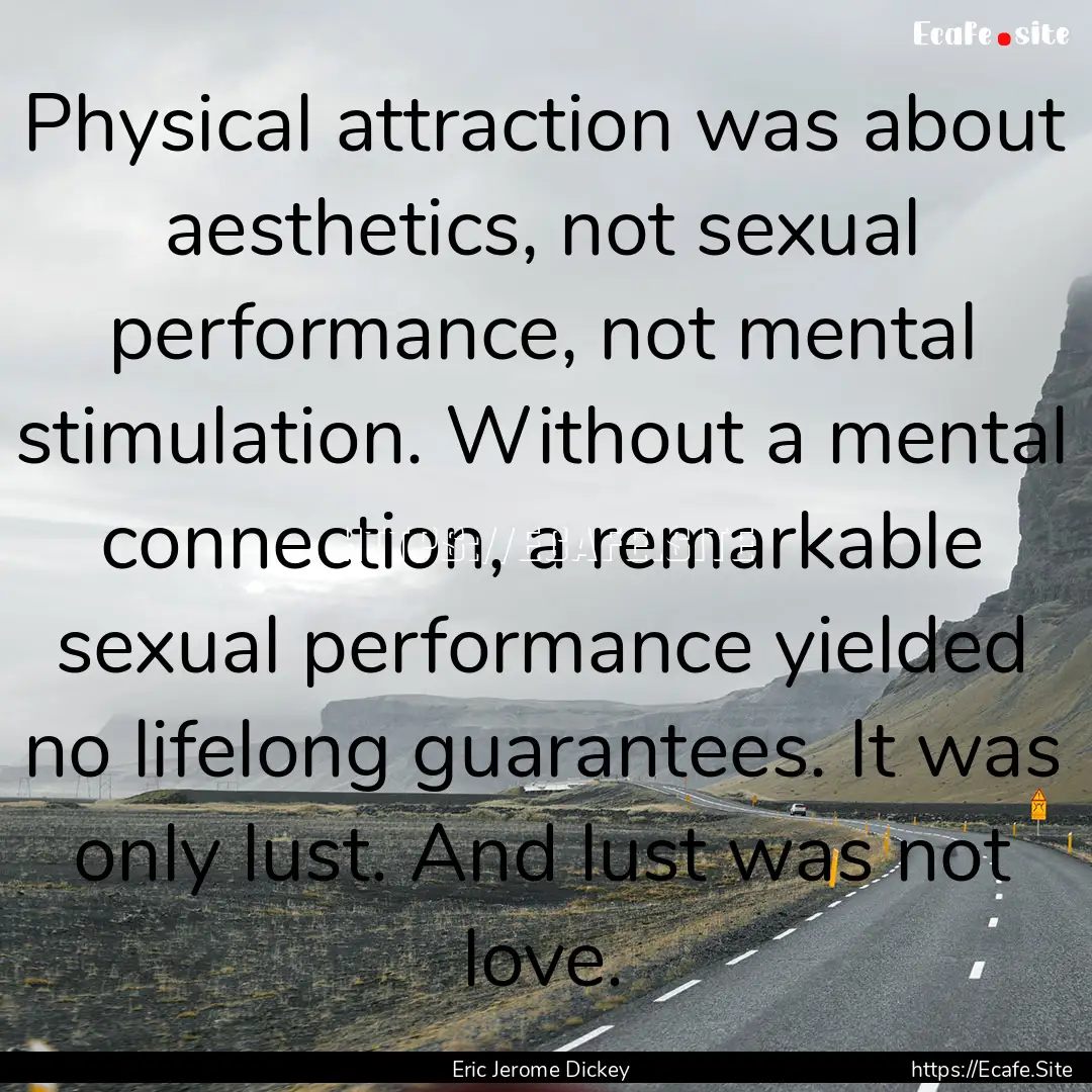 Physical attraction was about aesthetics,.... : Quote by Eric Jerome Dickey