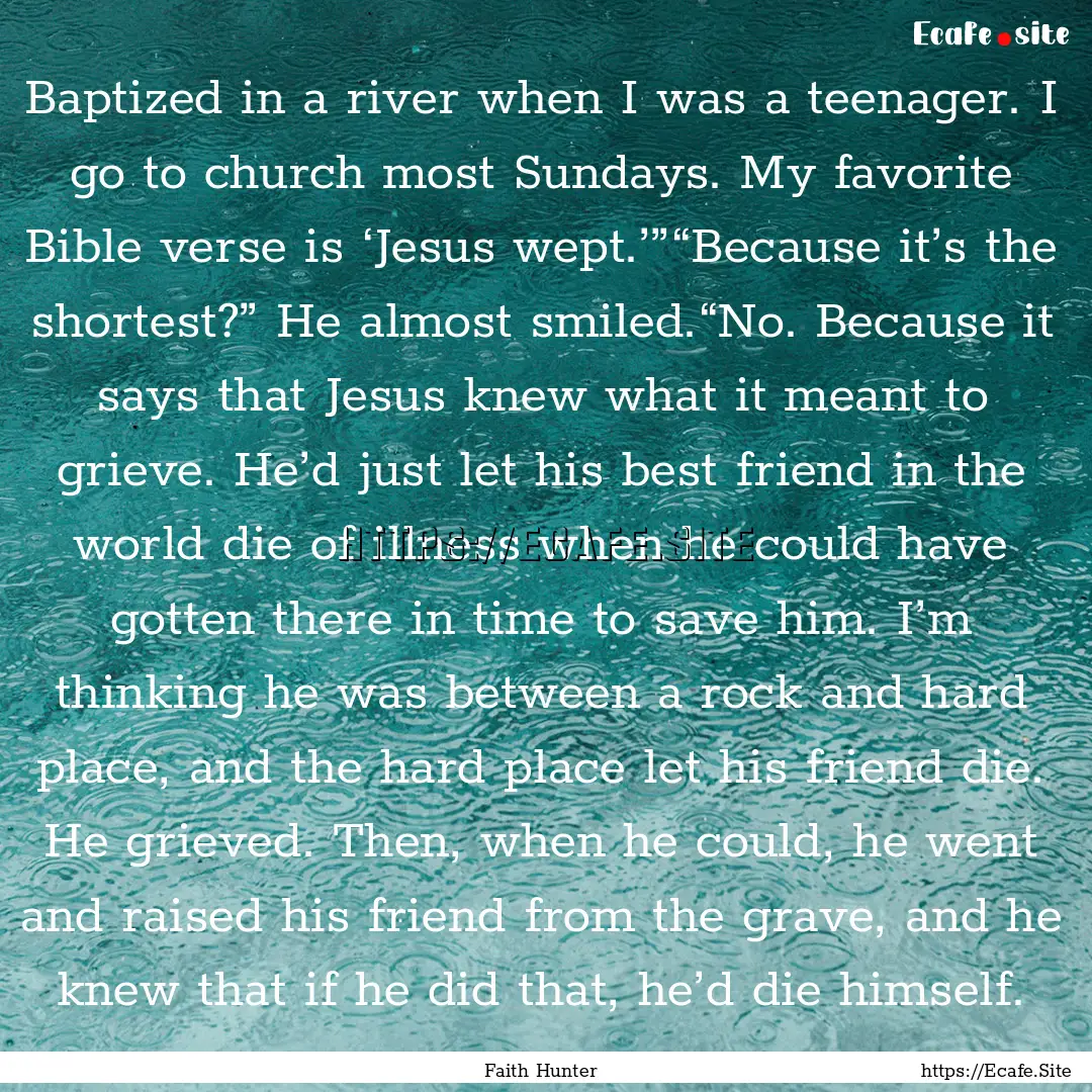 Baptized in a river when I was a teenager..... : Quote by Faith Hunter