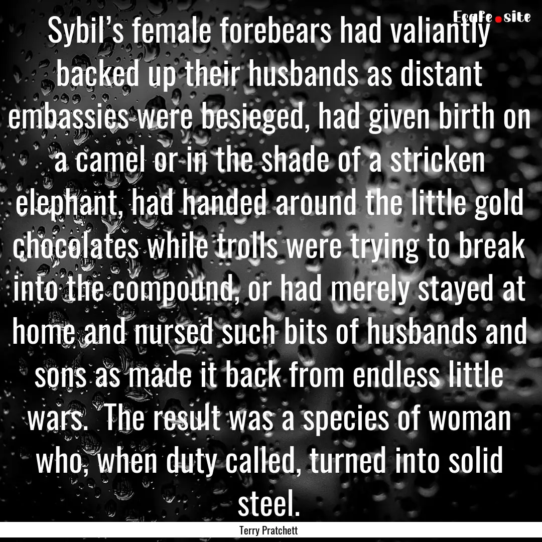 Sybil’s female forebears had valiantly.... : Quote by Terry Pratchett