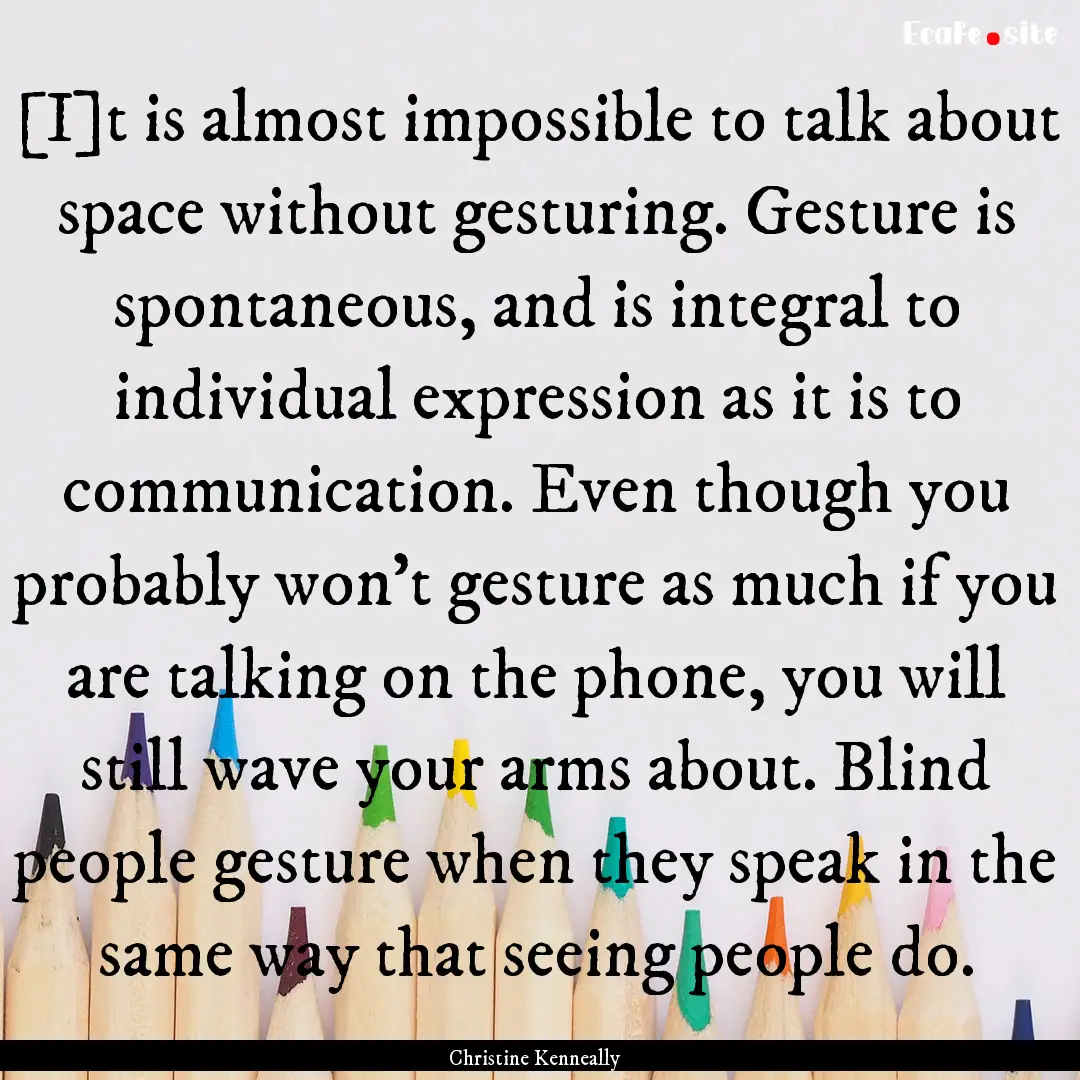 [I]t is almost impossible to talk about space.... : Quote by Christine Kenneally