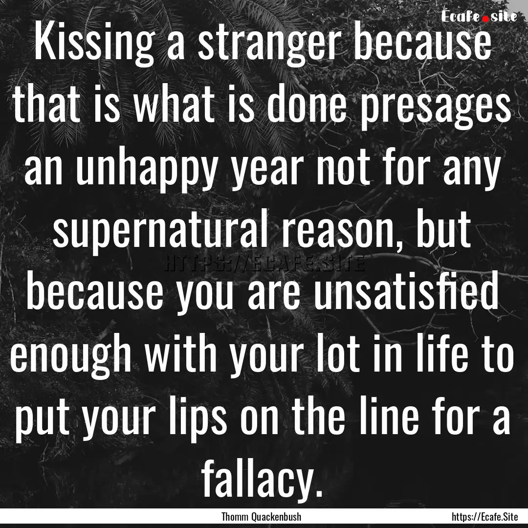 Kissing a stranger because that is what is.... : Quote by Thomm Quackenbush